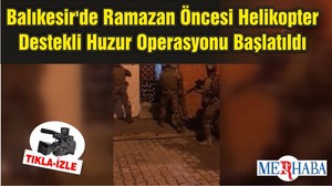 Balıkesir'de Ramazan Öncesi Helikopter Destekli Huzur Operasyonu Başlatıldı