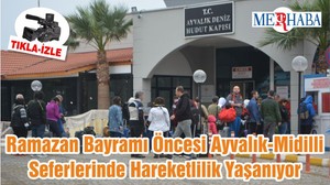 Ramazan Bayramı Öncesi Ayvalık-Midilli Seferlerinde Hareketlilik Yaşanıyor