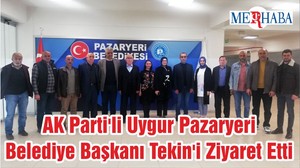 AK Parti'li Uygur Pazaryeri Belediye Başkanı Tekin'i Ziyaret Etti