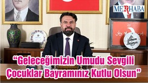 “Geleceğimizin Umudu Sevgili Çocuklar Bayramınız Kutlu Olsun”