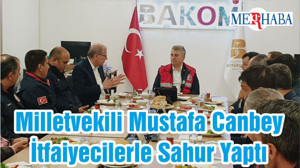 Milletvekili Mustafa Canbey İtfaiyecilerle Sahur Yaptı
