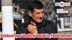 Balıkesirspor’da Giray Bulak’la Yollar Ayrıldı