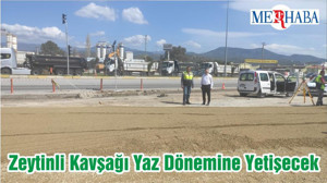 Zeytinli Kavşağı Yaz Dönemine Yetişecek
