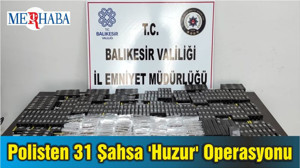 Balıkesir'de Polisten 31 Şahsa 'Huzur' Operasyonu