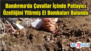 Bandırma'da Çuvallar İçinde Patlayıcı Özelliğini Yitirmiş El Bombaları Bulundu