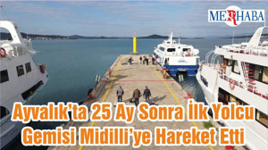 Ayvalık’ta 25 Ay Sonra İlk Yolcu Gemisi Midilli’ye Hareket Etti