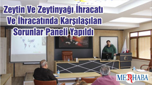 Zeytin Ve Zeytinyağı İhracatı Ve İhracatında Karşılaşılan Sorunlar Paneli Yapıldı