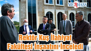 Rektör Kuş İlahiyat Fakültesi İnşaatını İnceledi