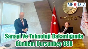 Sanayi Ve Teknoloji Bakanlığında Gündem Dursunbey OSB