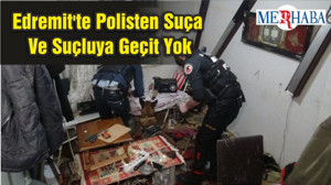 Edremit'te Polisten Suça Ve Suçluya Geçit Yok