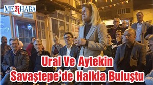 Ural Ve Aytekin Savaştepe’de Halkla Buluştu