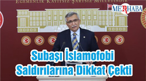 Subaşı: İslamofobi Saldırılarına Dikkat Çekti