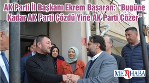 AK Parti İl Başkanı Ekrem Başaran: “Bugüne Kadar AK Parti Çözdü Yine AK Parti Çözer”