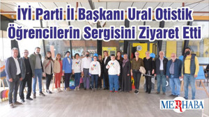 İYİ Parti İl Başkanı Ural Otistik Öğrencilerin Sergisini Ziyaret Etti