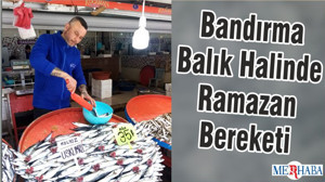 Bandırma Balık Halinde Ramazan Bereketi