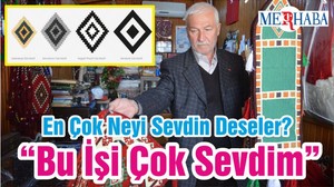 En Çok Neyi Sevdin Deseler? “Bu İşi Çok Sevdim”
