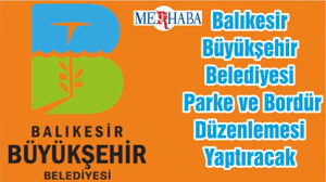 Balıkesir Büyükşehir Belediyesi Parke ve Bordür Düzenlemesi Yaptıracak