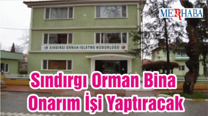 Sındırgı Orman Bina Onarım İşi Yaptıracak