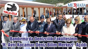 Bandırma'da Denizcilik Fakültesinin "H. Avni Kocaman Deniz Bilim Merkezi" Açıldı