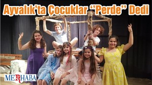 Ayvalık’ta Çocuklar ‘’Perde’’ Dedi