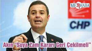 Akın "Suya Zam Kararı Geri Çekilmeli"