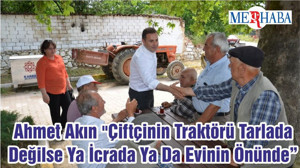 Ahmet Akın "Çiftçinin Traktörü Tarlada Değilse Ya İcrada Ya Da Evinin Önünde"