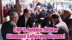 CHP’li Aytekin: İktidar Gitmeden Enflasyon Düşmez!