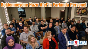 Beklenmeyene Hazır Afet’in Farkında Personel