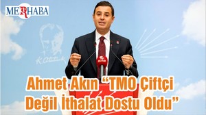 Ahmet Akın “TMO Çiftçi Değil İthalat Dostu Oldu”
