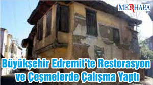 Büyükşehir Edremit’te Restorasyon ve Çeşmelerde Çalışma Yaptı