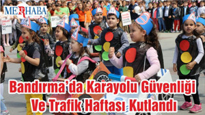 Bandırma’da Karayolu Güvenliği Ve Trafik Haftası Kutlandı