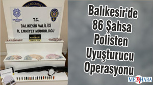 Balıkesir'de 86 Şahsa Polisten Uyuşturucu Operasyonu