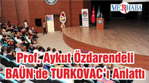 Prof. Aykut Özdarendeli BAÜN'de TURKOVAC’ı Anlattı