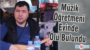 Müzik Öğretmeni Evinde Ölü Bulundu