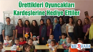 Ürettikleri Oyuncakları Kardeşlerine Hediye Ettiler