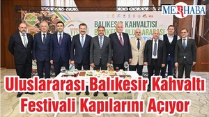 Uluslararası Balıkesir Kahvaltı Festivali Kapılarını Açıyor
