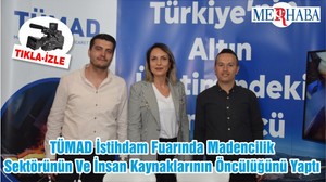 TÜMAD İstihdam Fuarında Madencilik Sektörünün Ve İnsan Kaynaklarının Öncülüğünü Yaptı