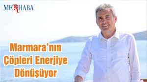 Marmara’nın Çöpleri Enerjiye Dönüşüyor