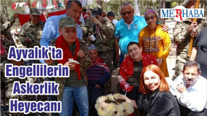 Ayvalık’ta Engellilerin Askerlik Heyecanı