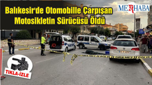 Balıkesir'de Otomobille Çarpışan Motosikletin Sürücüsü Öldü