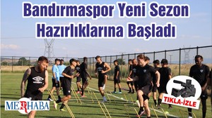 Bandırmaspor Yeni Sezon Hazırlıklarına Başladı