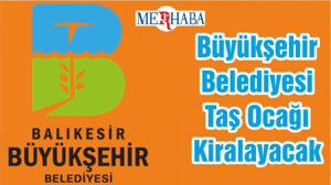 Büyükşehir Belediyesi Taş Ocağı Kiralayacak