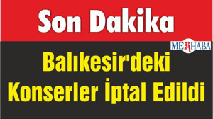 Balıkesir'deki Konserler İptal Edildi