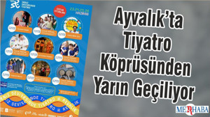 Ayvalık’ta Tiyatro Köprüsünden Yarın Geçiliyor