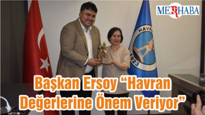 Başkan Ersoy “Havran Değerlerine Önem Veriyor”