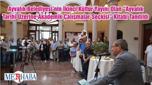 Ayvalık Belediyesi’nin İkinci Kültür Yayını Olan “Ayvalık Tarihi Üzerine Akademik Çalışmalar Seçkisi” Kitabi Tanıtıldı