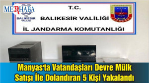 Manyas'ta Vatandaşları Devre Mülk Satışı İle Dolandıran 5 Kişi Yakalandı