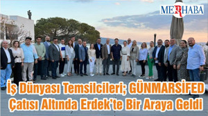 İş Dünyası Temsilcileri; GÜNMARSİFED Çatısı Altında Erdek’te Bir Araya Geldi