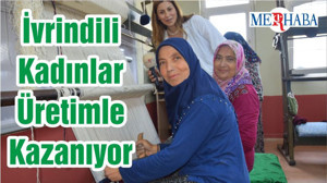 İvrindili Kadınlar Üretimle Kazanıyor