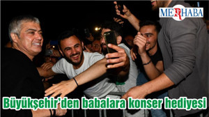 Büyükşehir’den babalara konser hediyesi